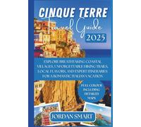 CINQUE TERRE TRAVEL GUIDE 2025: Explore Breathtaking Coastal Villages, Unforgettable Hiking Trails, Local Flavors, and Expert Itineraries for a Romantic Italian Vacation.