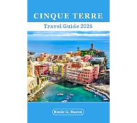 Cinque Terre Travel Guide 2026: Complete Local manual to Top Attractions, Hidden gems, Beaches, Cuisine, Itinerary and Day Trips