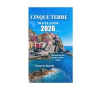 CINQUE TERRE TRAVEL GUIDE 2026: Discovering the Soul of Italy's Coast