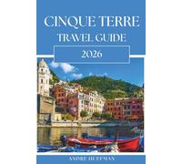 Cinque Terre Travel Guide 2026: Itineraries, Train Tips, and Avoiding the Crowds