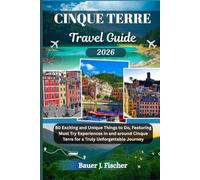 CINQUE TERRE TRAVEL GUIDE: 80 Exciting and Unique Things to Do, Featuring Must Try Experiences in and around Cinque Terre for a Truly Unforgettable Journey