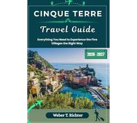 CINQUE TERRE TRAVEL GUIDE: Everything You Need to Experience the Five Villages the Right Way