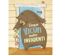 Cinque vicini molto invadenti. Ediz. a colori
