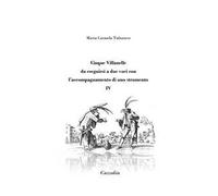 Cinque Villanelle da eseguirsi a due voci con l'accompagnamento di uno strumento. Vol. 4