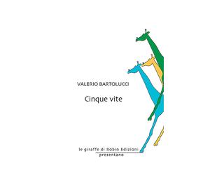 Cinque vite - Bartolucci Valerio