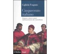 Cinquecento italiano. Religione, cultura e potere dal Rinascimento alla Controriforma