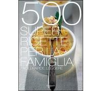 Cinquecento super ricette per la famiglia