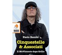 Cinquestelle & Associati. Il Movimento Dopo Grillo - Paolo Becchi - 2016