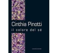 Cinthia Pinotti. Il colore del sé. Catalogo della mostra (Roma, 14-28 gennaio 2015). Ediz. illustrata