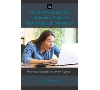 Cinthya Ippolit The Savvy Academic Librarian's Guide to Technologica (Tascabile)