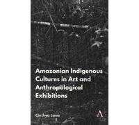 Cinthya Lana Amazonian Indigenous Cultures in Art and Anthrop (Copertina rigida)