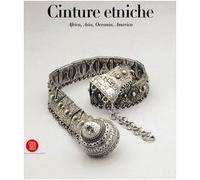 Cinture etniche. Africa, Asia, Oceania, America. Ediz. illustrata