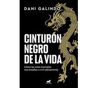 Cinturón negro de la vida: Cómo las artes marciales nos enseñan a vivir plenamente