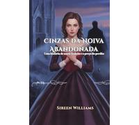 Cinzas da Noiva Abandonada: Uma história de amor, traição e o preço do perdão.