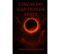 Cinzas do Cântico da Fénix: 1