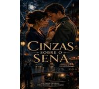 Cinzas sobre o Sena: Um amor proibido sob a sombra da ocupação