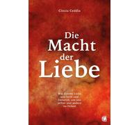 Cinzia Ceddia Die Macht der Liebe: Wie Gottes Liebe uns heilt und fr (Tascabile)