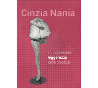 Cinzia Nania. L'insostenibile leggerezza della plastica - [Grafichéditore]