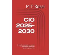 CIO 2025-2030: Le priorità strategiche per guidare il cambiamento digitale nel prossimo quinquennio