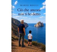 Ciò che ancora non ti ho detto: Cronache di una vita interiore - Mocci Mario