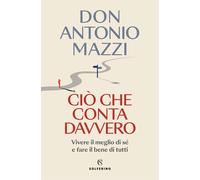 Ciò che conta davvero. Vivere il meglio di sé e fare il bene di tutti [Paperback
