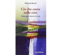 Ciò che conta nelle crisi. Come può riuscire la vita