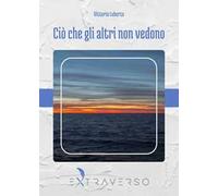 Ciò che gli altri non vedono