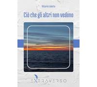 Ciò Che Gli Altri Non Vedono - Vittoria Luberto - 2024