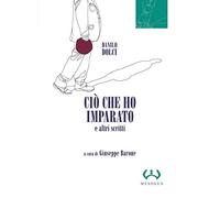 Ciò che ho imparato e altri scritti