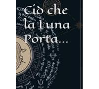 Ciò che la Luna Porta...