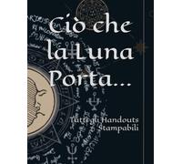 Ciò che la Luna Porta...: Tutti gli Handouts Stampabili