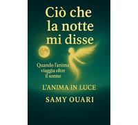 Ciò che la notte mi disse: Quando l’anima viaggia oltre il sonno