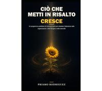 CIÒ CHE METTI IN RISALTO CRESCE: Un programma quotidiano di riconoscimento per orientare l’attenzione nelle organizzazioni, nelle famiglie e nelle comunità: 1