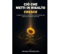 CIÒ CHE METTI IN RISALTO CRESCE: Un programma quotidiano di riconoscimento per orientare l’attenzione nelle organizzazioni, nelle famiglie e nelle comunità