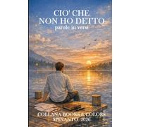 CIO' CHE NON HO DETTO parole in versi