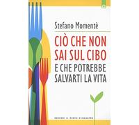 Ciò che non sai sul cibo e che potrebbe salvarti la vita