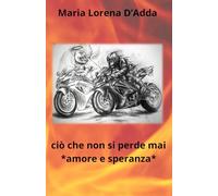 ciò che non si perde mai: "amore e speranza"