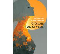 Ciò che non si vede - Di Bernardini Samantha