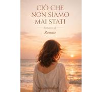CIÒ CHE NON SIAMO MAI STATI