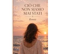 CIÒ CHE NON SIAMO MAI STATI
