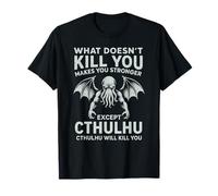 ciò Che Non Ti Uccide Ti Rende più Forte Tranne Cthulhu Maglietta