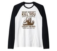 ciò Che Non Ti Uccide Ti Rende più Forte Tranne Gli orsi in Campeggio Maglia con Maniche Raglan