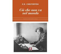 Ciò che non va nel mondo. Nuova ediz. - Chesterton Gilbert Keith