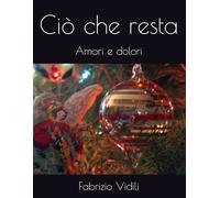 Ciò che resta: Amori e dolori