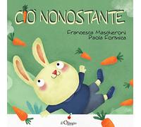 Ciò nonostante. Ediz. a colori