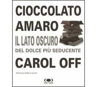 Cioccolato amaro. Il lato oscuro del dolce più seducente