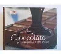 Cioccolato. Pensieri, parole e idee golose. Ediz. illustrata