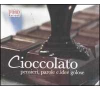 Cioccolato. Pensieri, parole e idee golose. Ediz. illustrata
