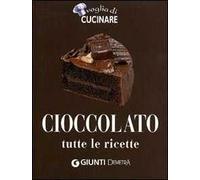 Cioccolato. Tutte le ricette. Ediz. illustrata