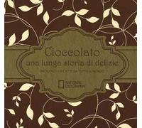 Cioccolato una lunga storia di delizie. Racconti e ricette da tutto il mondo. Ediz. illustrata